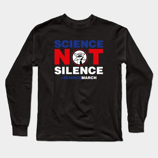 March for Science Science NOT Silence Long Sleeve T-Shirt by ajarsbr